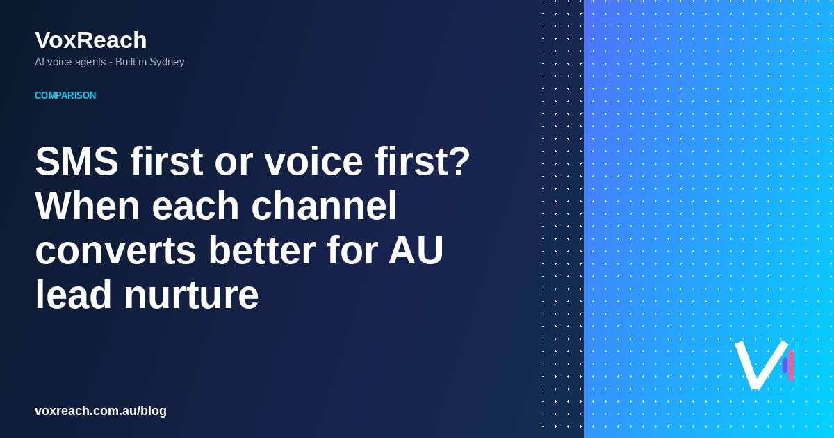 SMS first or voice first? When each channel converts better for AU lead nurture