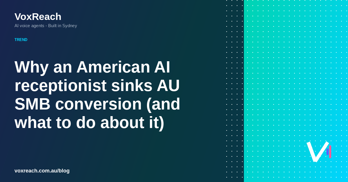 Why an American AI receptionist sinks AU SMB conversion (and what to do about it)