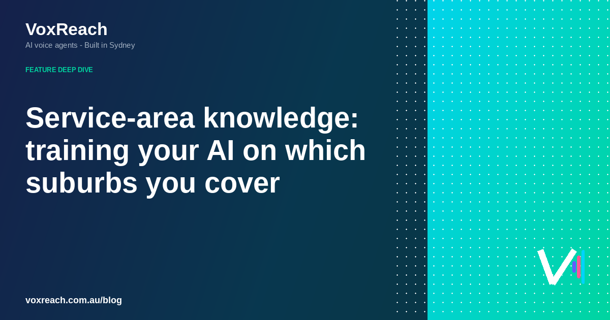 Service-area knowledge: training your AI on which suburbs you cover