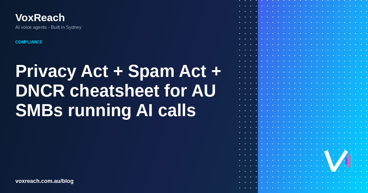Privacy Act + Spam Act + DNCR cheatsheet for AU SMBs running AI calls