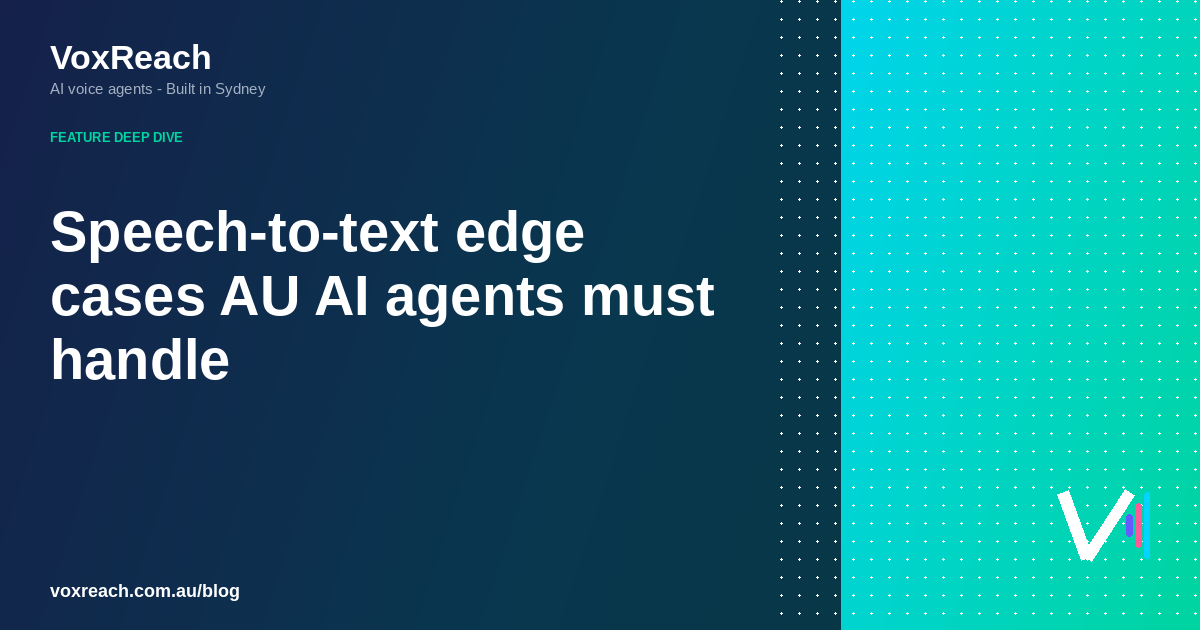 Speech-to-text edge cases AU AI agents must handle