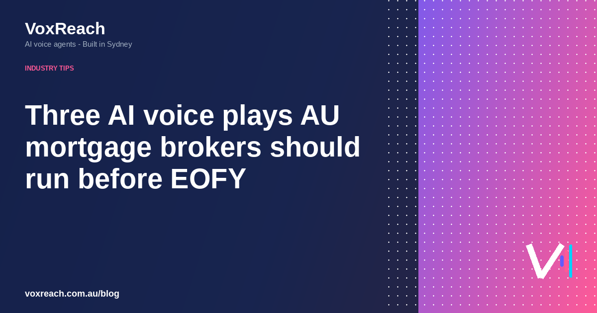 Three AI voice plays AU mortgage brokers should run before EOFY
