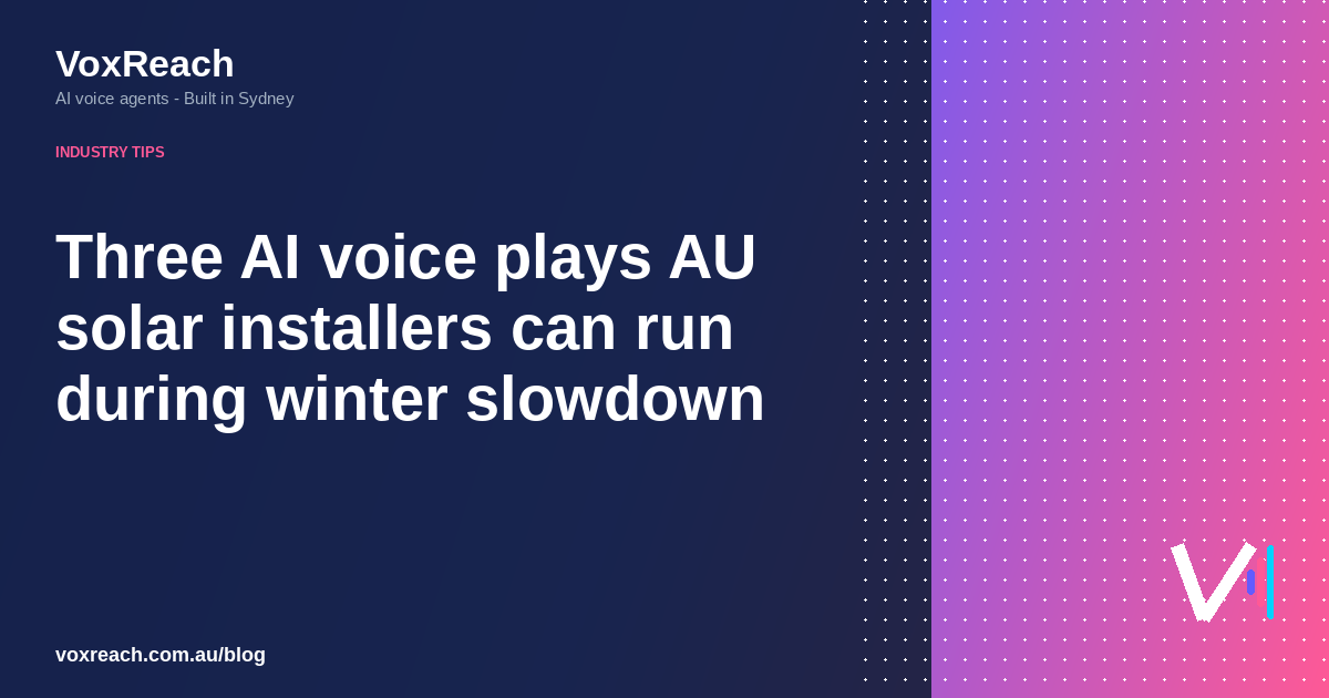 Three AI voice plays AU solar installers can run during winter slowdown