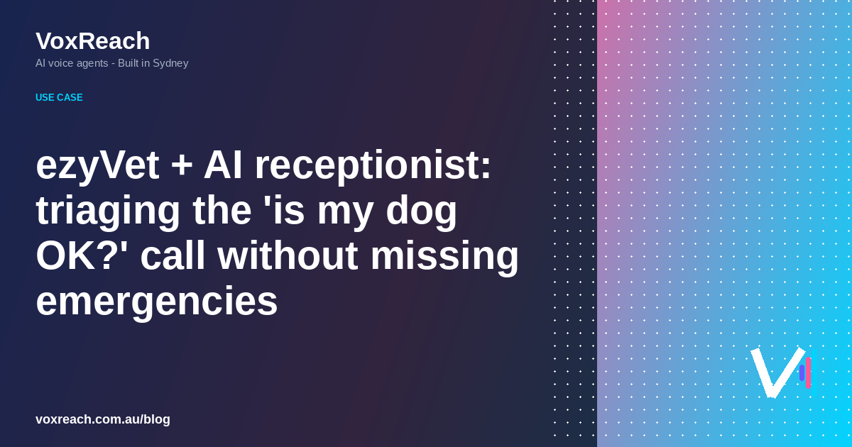 ezyVet + AI receptionist: triaging the 'is my dog OK?' call without missing emergencies