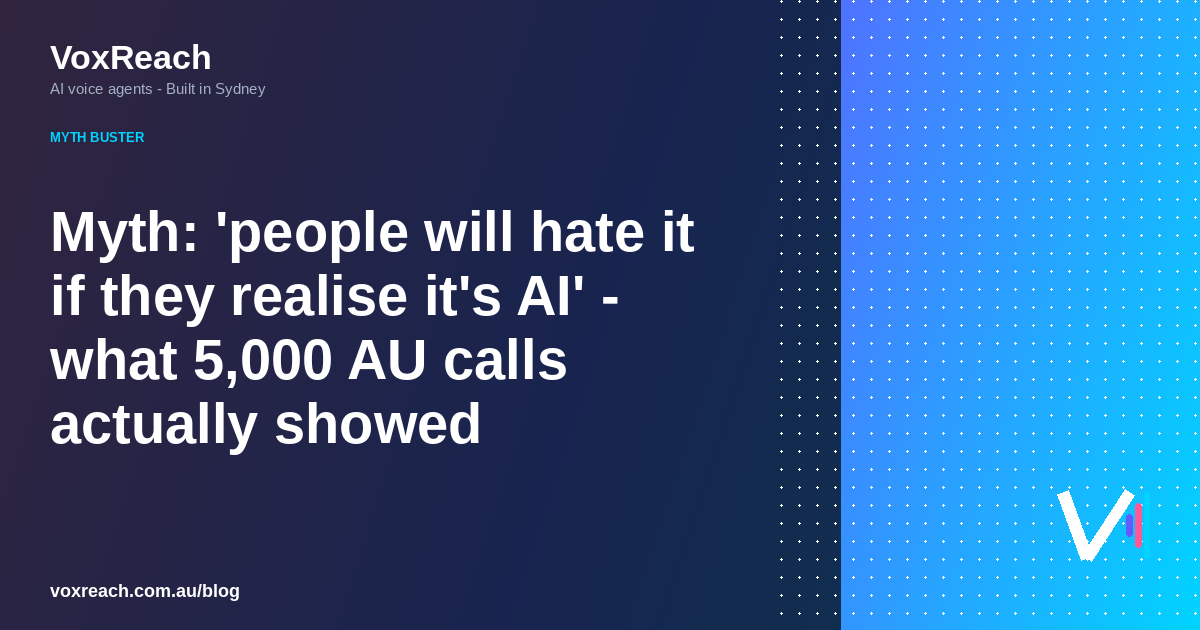 Myth: 'people will hate it if they realise it's AI' - what 5,000 AU calls actually showed