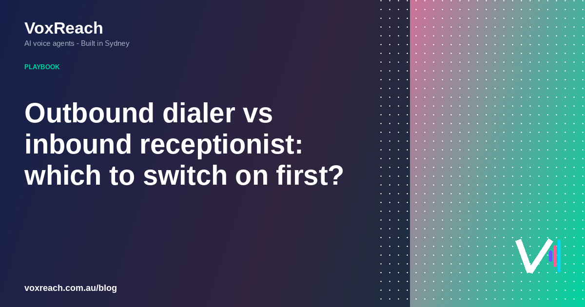 Outbound dialer vs inbound receptionist: which to switch on first?