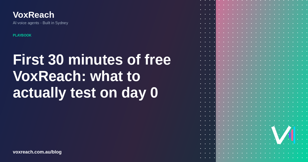 Your first 30 minutes with VoxReach: what to actually test on day 0