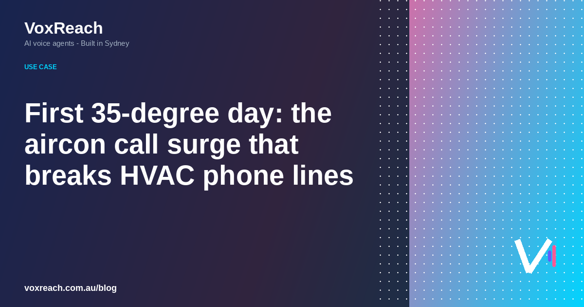 First 35-degree day: the aircon call surge that breaks HVAC phone lines