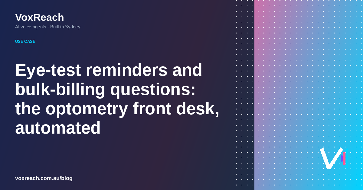 Eye-test reminders and bulk-billing questions: the optometry front desk, automated