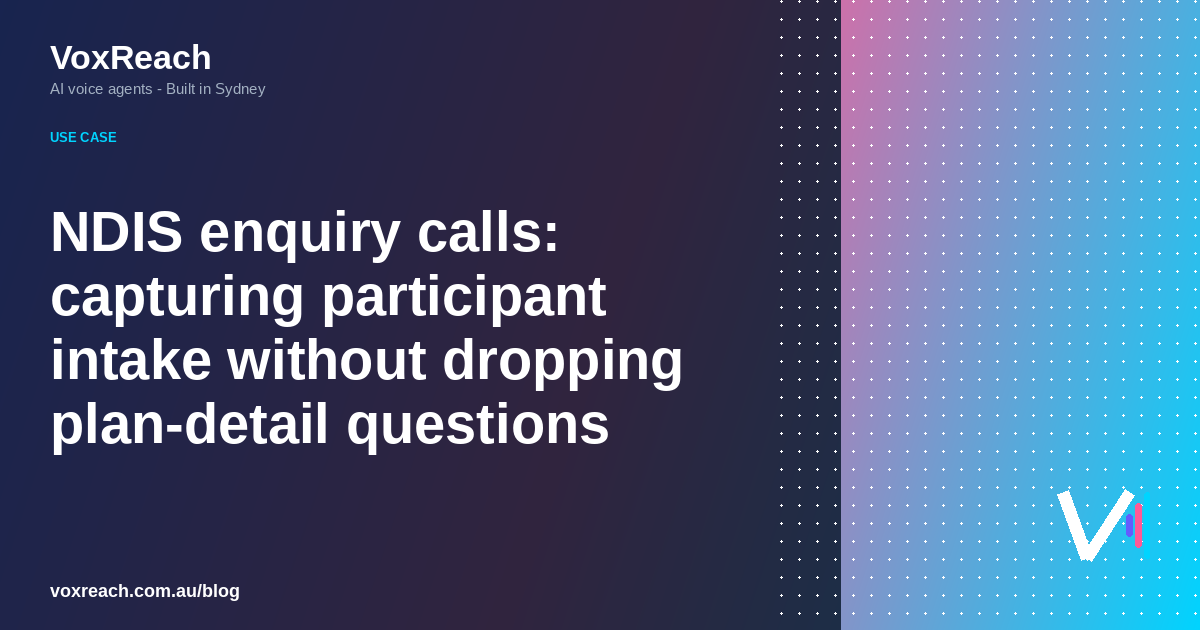 NDIS enquiry calls: capturing participant intake without dropping plan-detail questions